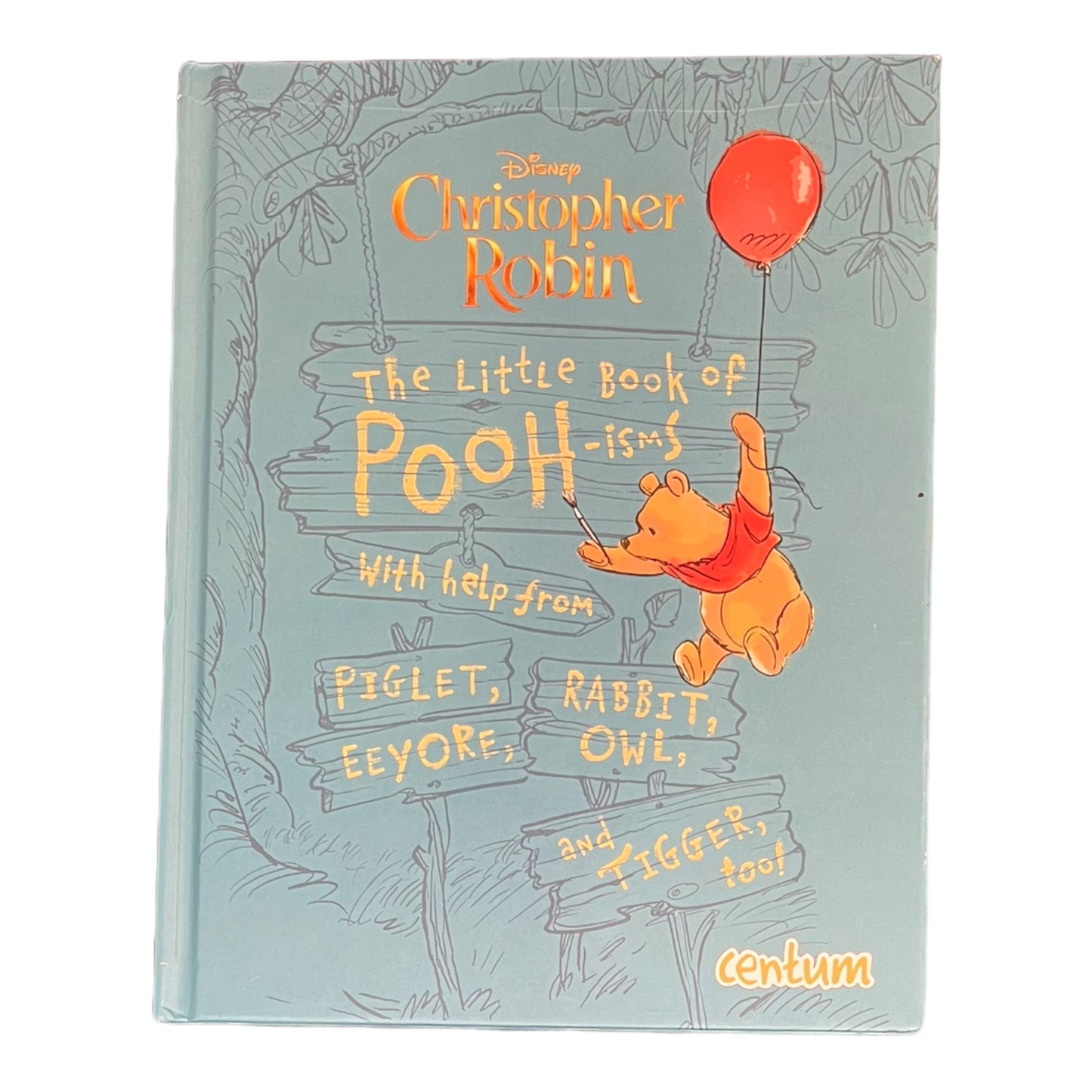 Cristopher Robin: The Little Book of Pooh-isms with help from Piglet, Rabbit, Eeyore, Owl and Tigger too!