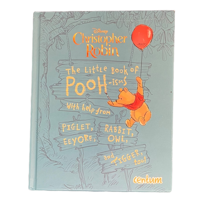 Cristopher Robin: The Little Book of Pooh-isms with help from Piglet, Rabbit, Eeyore, Owl and Tigger too!