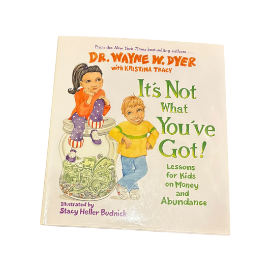 It's not what you've got: lessons for kids on money and abundance