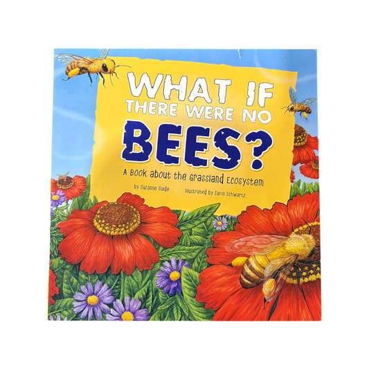 What If There Were No Bees? A Book about the Grassland Ecosystem