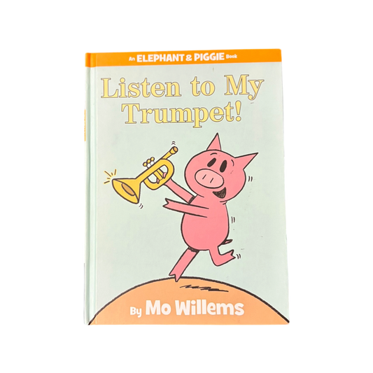Listen to My Trumpet! (An Elephant and Piggie Book)
