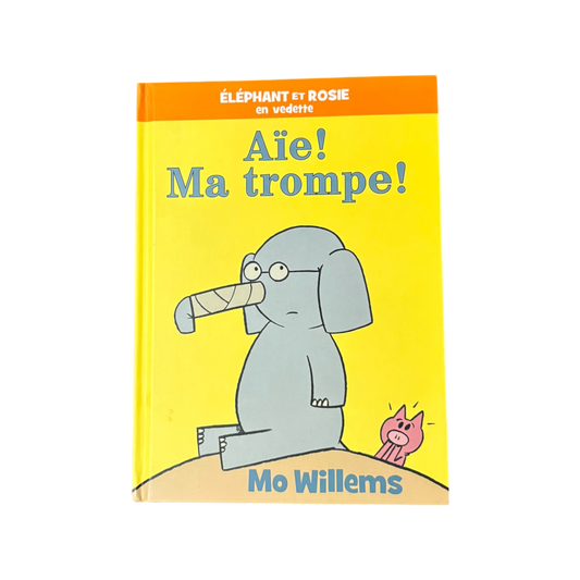 Éléphant Et Rosie: Aïe! Ma Trompe!