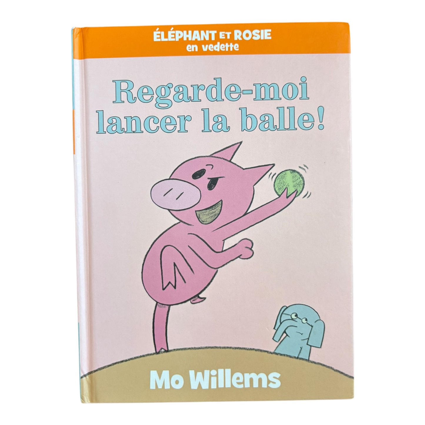 Éléphant Et Rosie: Regarde-Moi Lancer La Balle!
