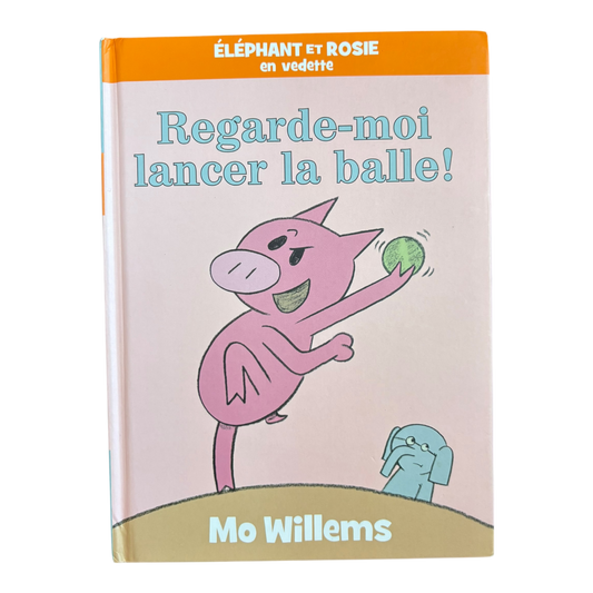 Éléphant Et Rosie: Regarde-Moi Lancer La Balle!