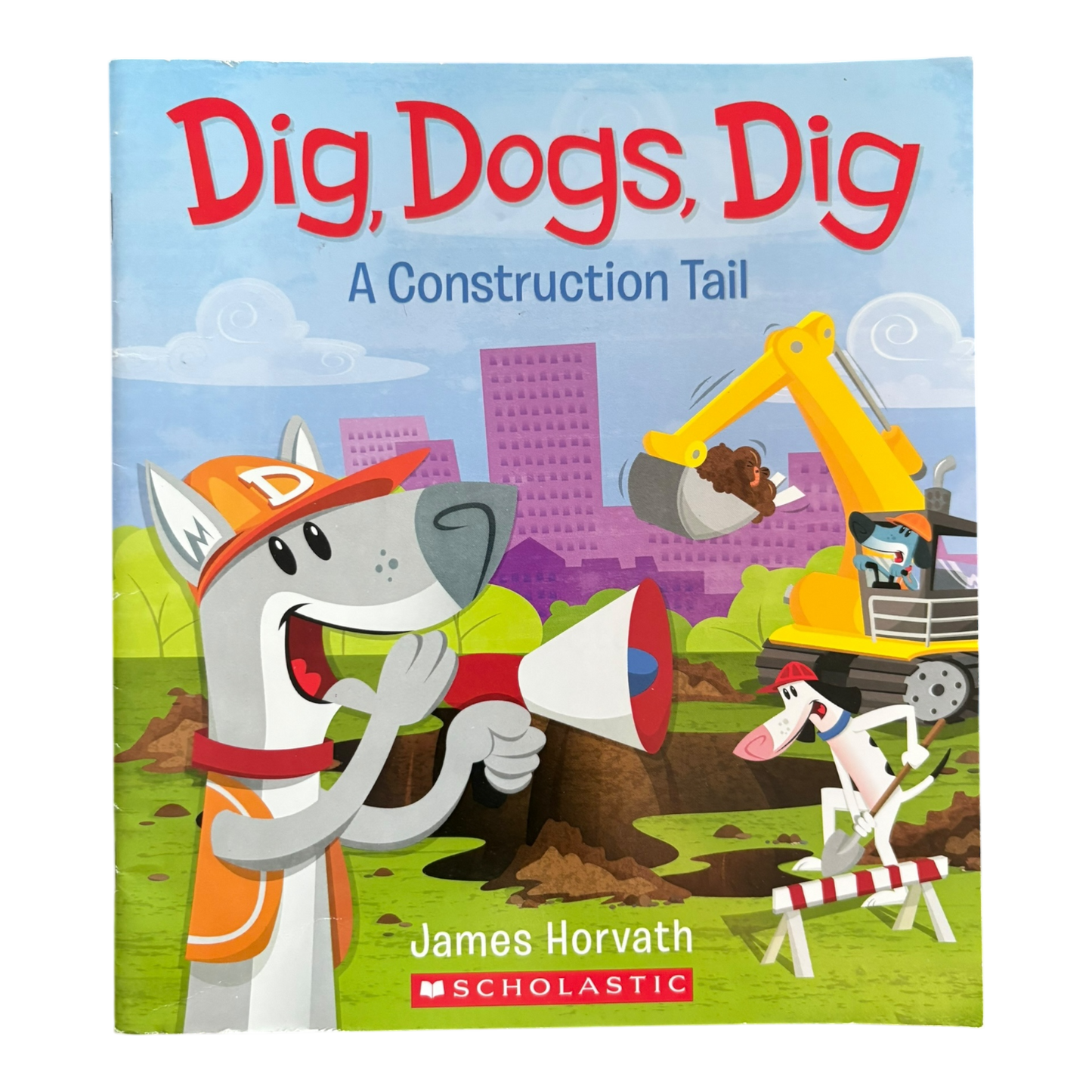 Dig Dogs Dig: A Construction Tail