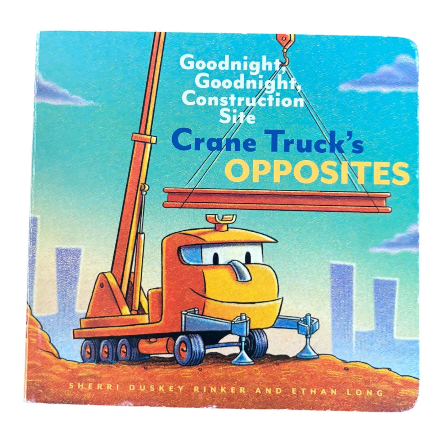 Goodnight, Goodnight, Construction Site: Crabe Truck's Opposites